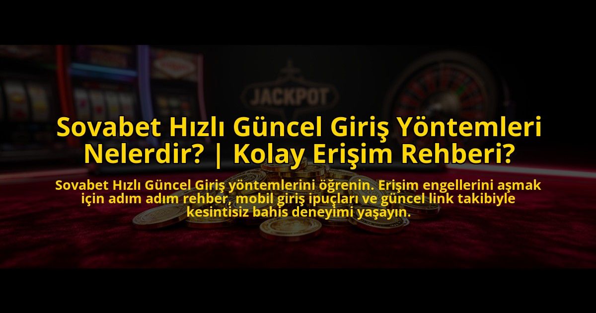 Sovabet-Hizli-Guncel-Giris-Yontemleri-Nelerdir-Kolay-Erisim-Rehberi-overlay-1772876871.jpg