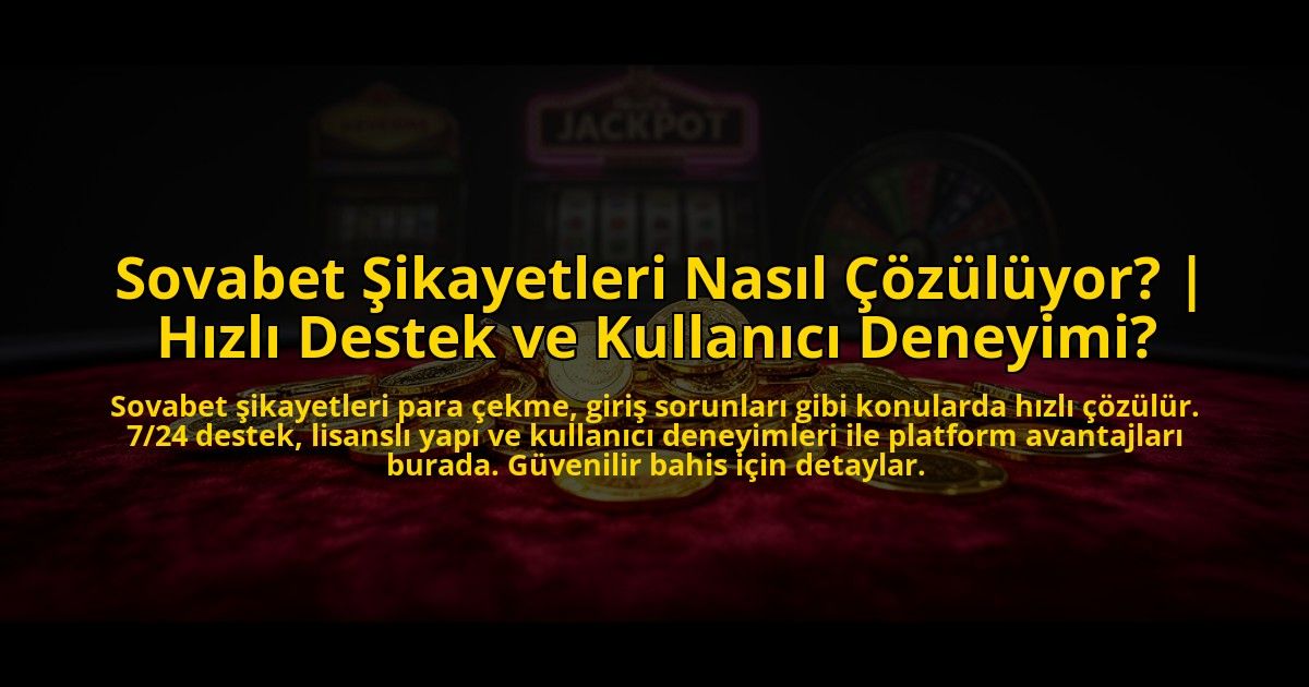 Sovabet-Sikayetleri-Nasil-Cozuluyor-Hizli-Destek-ve-Kullanici-Deneyimi-overlay-1773705226.jpg