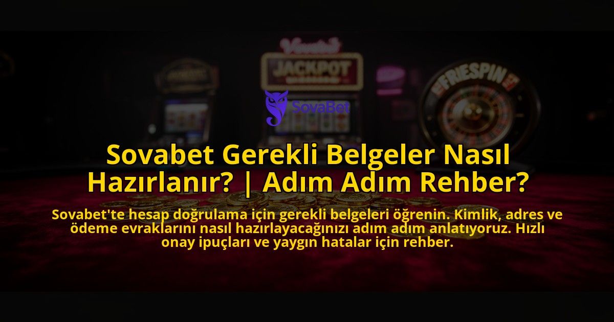 Sovabet-Gerekli-Belgeler-Nasil-Hazirlanir-Adim-Adim-Rehber-overlay-1776637799.jpg